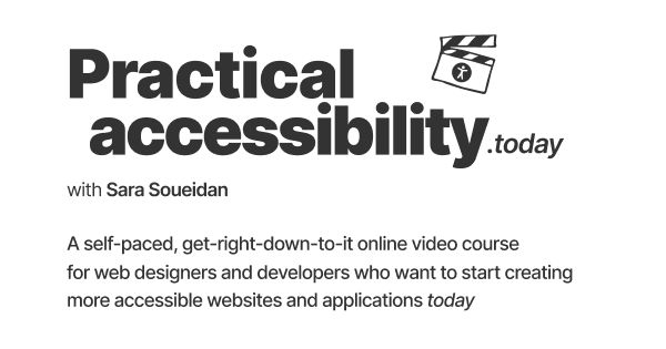 Practical accessibilty.today with Sara Soueidan. A self paced, get-right-down-to-it video course designed to demystify web accessibility and equip you with the knowledge you need to create more accessible websites and web applications today.